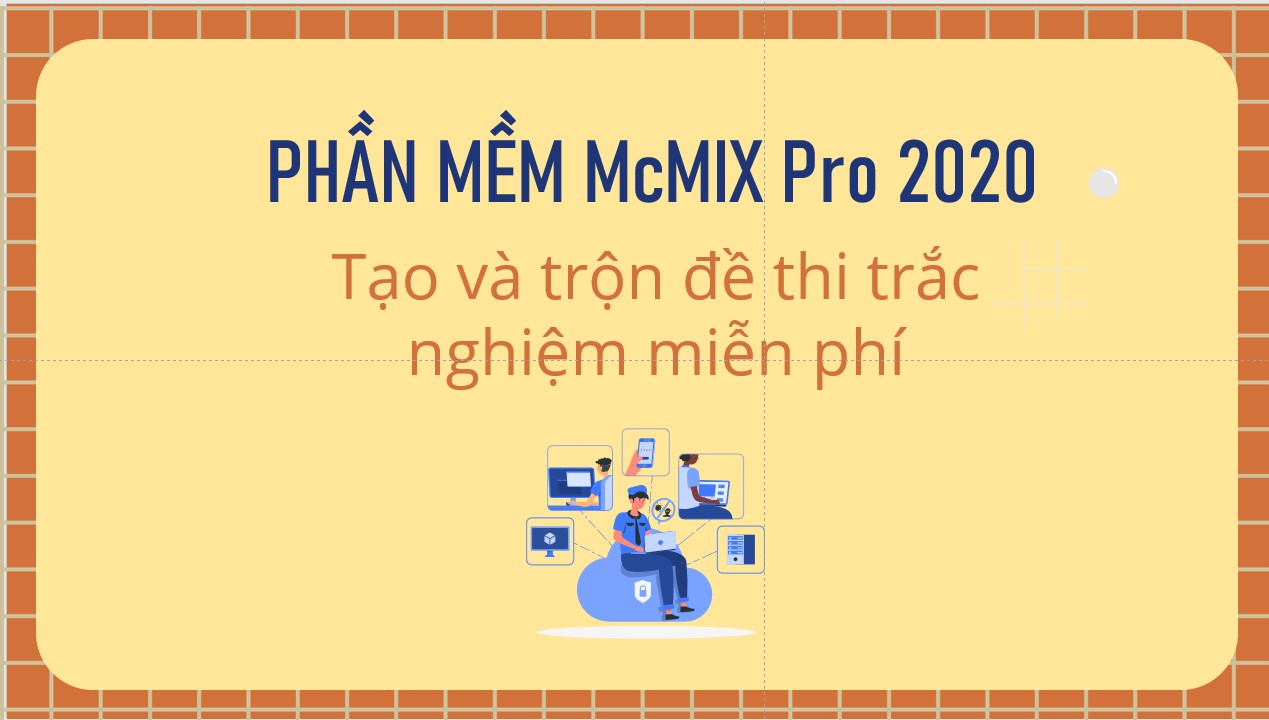 Tải McMIX Pro 2021 -Phần mềm trộn đề thi trắc nghiệm - Cộng nghệ dạy học 4.0